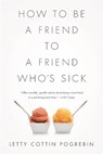 How to Be a Friend to a Friend Who's Sick - Letty Pogrebin - 9781610393744