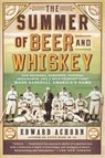 The Summer of Beer and Whiskey - Edward Achorn - 9781610393775