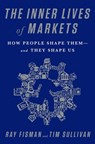 The Inner Lives of Markets - Ray Fisman ; Tim Sullivan - 9781610394932