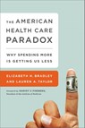 The American Health Care Paradox - Elizabeth Bradley ; Harvey Fineberg ; Lauren Taylor - 9781610395489