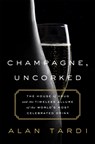 Champagne, Uncorked - Alan Tardi - 9781610396882