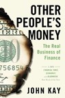 Kay, J: Other People's Money - John Kay - 9781610397155