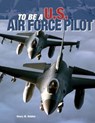 To Be a U.S. Air Force Pilot - Henry M. Holden - 9781610601252