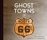 Ghost Towns of Route 66 - Jim Hinckley ; Kerrick James - 9781610602471