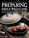 Preparing Fish & Wild Game - Creative Publishing international - 9781610603324