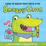 How to Brush Your Teeth with Snappy Croc - Jane Clarke - 9781610674942