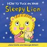 How to Tuck in Your Sleepy Lion - Jane Clarke - 9781610674966