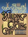 Building the Cycling City - Melissa Bruntlett ; Chris Bruntlett - 9781610918794