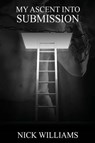 My Ascent Into Sumission - Nick Williams - 9781610982160
