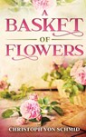 A Basket of Flowers - Christoph Von Schmid - 9781611041569