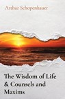 The Wisdom of Life & Counsels and Maxims - Arthur Schopenhauer - 9781611041910