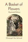 A Basket of Flowers - Christoph Von Schmid - 9781611046076