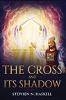 The Cross and Its Shadow - Stephen N Haskell - 9781611046830