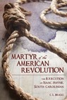 Martyr of the American Revolution - C. L. Bragg - 9781611177190