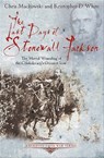 The Last Days of Stonewall Jackson - Chris Mackowski ; Kristopher D. White - 9781611211511