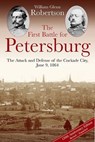 The First Battle for Petersburg - William Glenn Robertson - 9781611212150