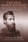 The Real Horse Soldiers - Timothy B. Smith - 9781611215304