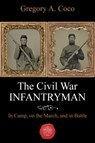 The Civil War Infantryman - Gregory Coco - 9781611216509