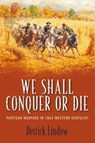 We Shall Conquer or Die - Derrick Lindow - 9781611216684