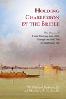 Holding Charleston by the Bridle: Castle Pinckney and the Civil War - W. Clifford Roberts - 9781611217148