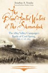 The Blood-Tinted Waters of the Shenandoah: The 1864 Valley Campaign's Battle of Cool Spring, July 17-18, 1864 - Jonathan A. Noyalas - 9781611217155