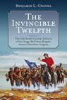The Invincible Twelfth: The 12th South Carolina Infantry of the Gregg-McGowan Brigade, Army of Northern Virginia - Benjamin L. Cwayna - 9781611217360