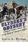 Ulysses's Odyssey: Ulysses S. Grant's World Tour at the Dawn of American Empire - Louis L. Picone - 9781611217650
