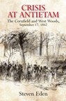 Crisis at Antietam: The Cornfield and West Woods, September 17, 1862 - Steven Eden - 9781611217698
