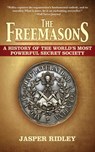 The Freemasons: A History of the World's Most Powerful Secret Society - Jasper Ridley - 9781611450101