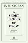 Cioran, E: Short History of Decay - E M Cioran - 9781611457360
