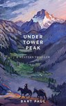 Under Tower Peak - Bart Paul - 9781611459210