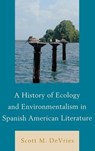A History of Ecology and Environmentalism in Spanish American Literature - Scott M. DeVries - 9781611485158