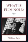 What is Film Noir? - William Park - 9781611485219