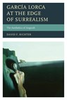 Garcia Lorca at the Edge of Surrealism - David F. Richter - 9781611485776