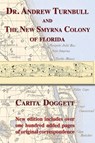 Dr. Andrew Turnbull and the New Smyrna Colony of Florida - Carita Doggett - 9781611530261