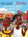 Janjak and Freda Go to the Iron Market - Elizabeth J. Turnbull - 9781611530728