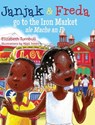 Janjak and Freda Go to the Iron Market - Elizabeth J. Turnbull - 9781611530728