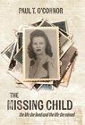 The Missing Child: The Life She Lived and a Life She Missed - Paul T. O'Connor - 9781611530964