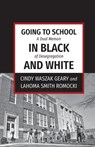 Going to School in Black and White - Cindy Waszak Geary ; Lahoma Smith Romocki - 9781611532524