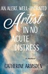 An Alert, Well-Hydrated Artist in No Acute Distress - Catherine Armsden - 9781611535358