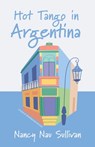 Hot Tango in Argentina - Nancy Nau Sullivan - 9781611536157