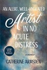 An Alert, Well-Hydrated Artist in No Acute Distress - Catherine Armsden - 9781611536720