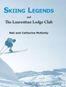 Skiing Legends and The Laurentian Lodge Club - Neil and Catharine McKenty - 9781611537550