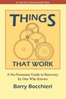 Things That Work: A No-Nonsense Guide to Recovery by One Who Knows - Barry Bocchieri - 9781611580198
