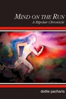 Mind on the Run: A Bipolar Chronicle - Dottie Pacharis - 9781611580211