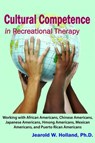 Cultural Competence in Recreation Therapy: Working with African Americans, Chinese Americans, Japanese Americans, Hmong Americans, Mexican Americans, and Puerto Rican Americans - Jearold W. Holland - 9781611580501