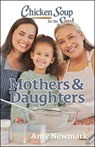 Chicken Soup for the Soul: Mothers & Daughters - Amy Newmark - 9781611591125