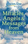 Chicken Soup for the Soul: Miracles, Angels & Messages from Heaven - Amy Newmark - 9781611591163