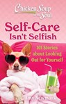 Chicken Soup for the Soul: Self-Care Isn't Selfish - Amy Newmark - 9781611591224