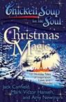 Chicken Soup for the Soul: Christmas Magic - Jack Canfield ; Mark Victor Hansen ; Amy Newmark - 9781611591354